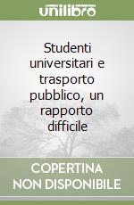 Studenti universitari e trasporto pubblico, un rapporto difficile libro