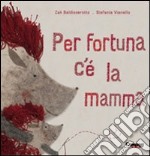 Per fortuna c'è la mamma. Ediz. illustrata