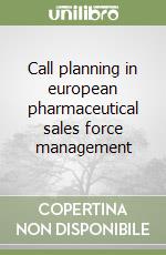 Call planning in european pharmaceutical sales force management