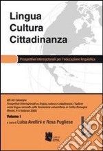 Lingua, cultura e cittadinanza. Prospettive internazionali per l'educazione linguistica. Atti del convegno (Rimini, 4-5 febbraio 2008). Vol. 1 libro