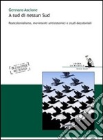 A sud di nessun sud. Postocolonialismo, movimenti antisistemici e studi decoloniali libro