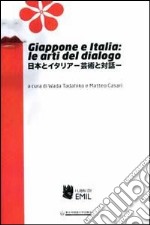 Giappone e Italia: le arti del dialogo. Ediz. multilingue libro