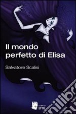 Il Mondo perfetto di Elisa libro