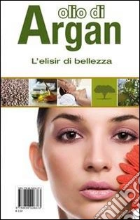 Olio di Argan. L'elisir di bellezza. Con gadget libro