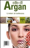 Olio di Argan. L'elisir di bellezza. Con gadget libro