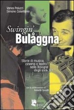 Swingin' Bulåggna. Storie di musica, cinema e teatro nella Bologna degli anni '60 libro