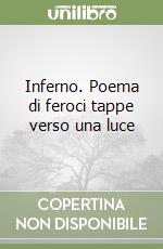 Inferno. Poema di feroci tappe verso una luce