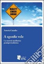 A sgonfie vele. La società mediatica postiperrealistica libro