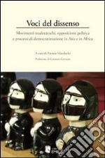 Voci del dissenso. Movimenti studenteschi, opposizione politica e processi di democratizzazione in Asia e in Africa libro