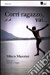 Corri ragazzo, vai... libro di Mazzini Mirco