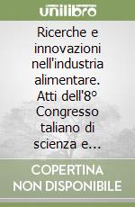 Ricerche e innovazioni nell'industria alimentare. Atti dell'8° Congresso taliano di scienza e tecnologia degli alimenti. Con CD-ROM libro