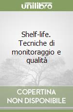 Shelf-life. Tecniche di monitoraggio e qualità