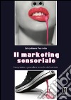 Il marketing sensoriale. Interpretare e prevedere le scelte del mercato libro di Porretta Sebastiano