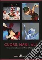 Cuore, mani, ali. Come si diventa campioni del mondo di pasticceria libro