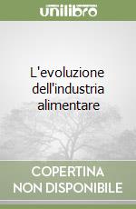 L'evoluzione dell'industria alimentare libro