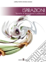 Ispirazioni. Tecniche di decorazione in pasticceria libro