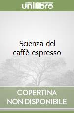 Scienza del caffè espresso