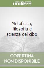 Metafisica, filosofia e scienza del cibo
