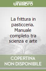 La frittura in pasticceria. Manuale completo tra scienza e arte libro