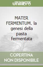 MATER FERMENTUM. la genesi della pasta fermentata libro