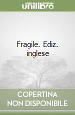 Fragile. Ediz. inglese