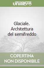 Glaciale. Architettura del semifreddo libro