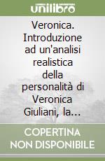 Veronica. Introduzione ad un'analisi realistica della personalità di Veronica Giuliani, la santa di città di Castello libro