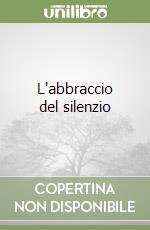 L'abbraccio del silenzio libro