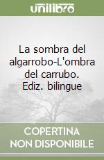 La sombra del algarrobo-L'ombra del carrubo. Ediz. bilingue libro