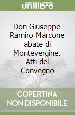 Don Giuseppe Ramiro Marcone abate di Montevergine. Atti del Convegno