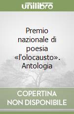 Premio nazionale di poesia «l'olocausto». Antologia libro