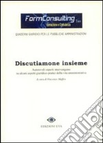 Discutiamone insieme. Autorevoli esperti intervengono su alcuni aspetti giuridico-pratici della vita amministrativa libro