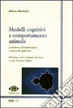 Modelli cognitivi e comportamento animale. Coordinate d'interpretazione e protocolli applicativi libro