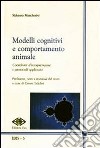 Modelli cognitivi e comportamento animale. Coordinate d'interpretazione e protocolli applicativi libro