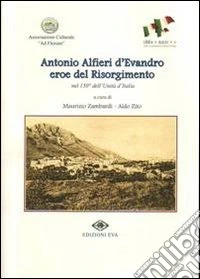 Antonio alfieri d'Evandro eroe del Risorgimento nel 150° dell'unità d'Italia libro