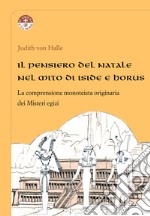 Il pensiero del Natale nel mito di Iside e Horus. La comprensione monoteista originaria dei Misteri egizi libro