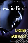 Lacrime di cristallo libro di Pinzi Mario