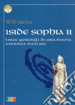 Iside Sophia. Vol. 2: Linee generali di una nuova sapienza stellare libro