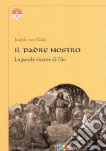 Il padre nostro. La parola vivente di Dio libro