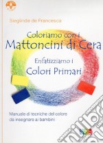 Coloriamo con i mattoncini di cera. Enfatizziamo i colori primari