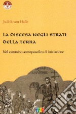 La discesa negli strati della terra nel cammino antroposofico di iniziazione libro