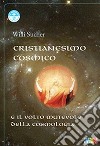 Cristianesimo cosmico e il volto mutevole della cosmologia libro di Sucher Willi