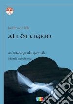 Ali di cigno. Un'autobiografia spirituale libro