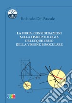 La foria: considerazioni sulla fisiopatologia dell'equilibrio della visione binoculare libro