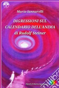 Digressioni sul Calendario dell'Anima di Rudolf Steiner. Ediz. illustrata libro