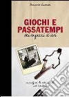 Giochi e passatempi dei ragazzi di ieri. Immagini di vita raccolte nel territorio libro