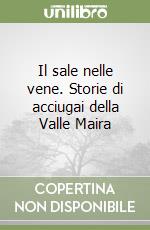 Il sale nelle vene. Storie di acciugai della Valle Maira libro