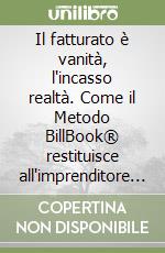 Il fatturato è vanità, l'incasso realtà. Come il Metodo BillBook® restituisce all'imprenditore il controllo del proprio valore