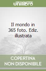 Il mondo in 365 foto. Ediz. illustrata libro