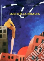 Luci della ribalta. Ediz. illustrata libro